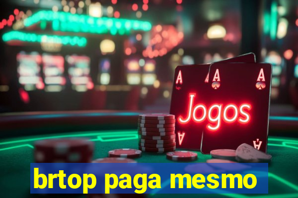 brtop paga mesmo
